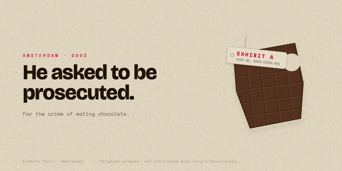 Section graphic reading He asked to be prosecuted, for the crime of eating chocolate, Amsterdam 2003, with a chocolate bar marked Exhibit A. Original EcoEcho artwork.